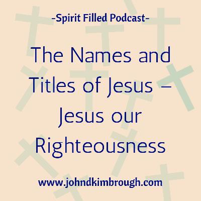 110 - The Names and Titles of Jesus – Jesus Our Righteousness