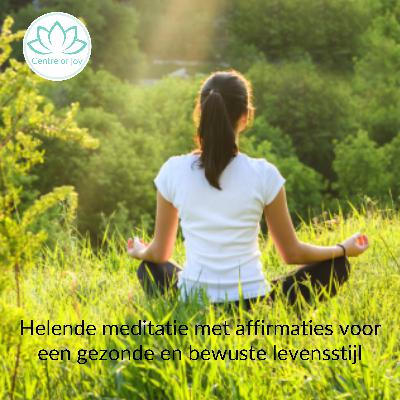 #076 | Helende meditatie met affirmaties voor een gezonde en bewuste levensstijl #076 | Helende meditatie met affirmaties voor een gezonde en bewuste levensstijl