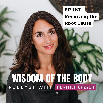 167. Heather Grzych on Removing the Root Cause
