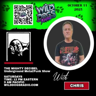 THE MIGHTY DECIBEL SHOW on WILD DOGS RADIO - Oct 11