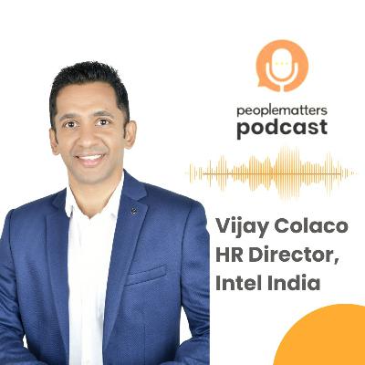 Flexibility is the currency of future of work: Vijay Colaco, HR Director, Intel India Flexibility is the currency of future of work: Vijay Colaco, HR Director, Intel India