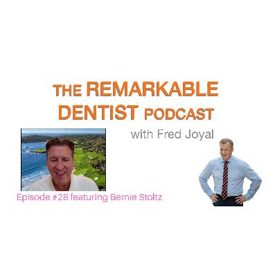 The Remarkable Dentist Podcast #28 featuring Bernie Stoltz