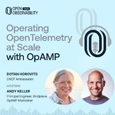 Operating OpenTelemetry at Scale with OpAMP - OpenObservability Talks S6E09 Operating OpenTelemetry at Scale with OpAMP - OpenObservability Talks S6E09