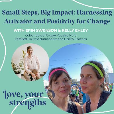 Small Steps, Big Impact: Harnessing Activator and Positivity for Change with Erin Swenson & Kelly Ehley Small Steps, Big Impact: Harnessing Activator and Positivity for Change with Erin Swenson & Kelly Ehley