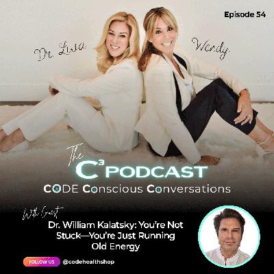 Dr. William Kalatsky: You’re Not Stuck—You’re Just Running Old Energy
