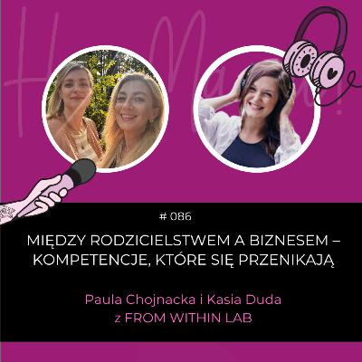 #086 - Między rodzicielstwem a biznesem - rozmowa z Paulą i Kasią z FROM WITHIN LAB
