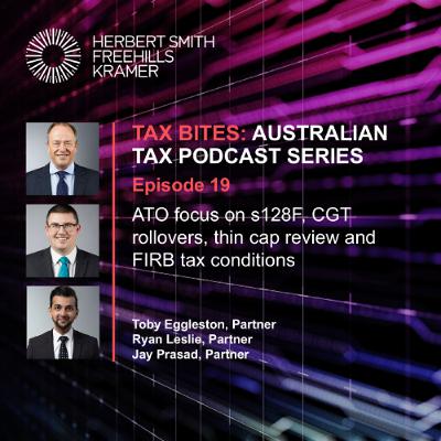 Tax Bites EP19: ATO focus on s128F, CGT rollovers, thin cap review and FIRB tax conditions Tax Bites EP19: ATO focus on s128F, CGT rollovers, thin cap review and FIRB tax conditions