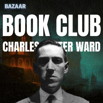BAZAAR - L'Affaire Charles Dexter Ward (Book Club épisode 3)