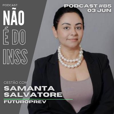 #85 Gestão com Samanta Salvatore - FuturoPrev