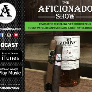 The Aficionado Show S1 E7 - Featuring The Glenlivit Scotch with 2 great Rocky Patel cigars plus a recap of Kevin's trip to Honduras & Nicaragua.