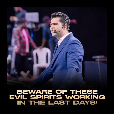 Beware of these evil Spirits working in the Last days!