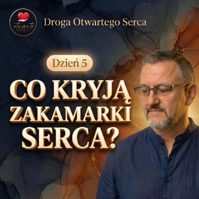 Co kryją zakamarki serca? (Dzień 5) | Droga Otwartego Serca.