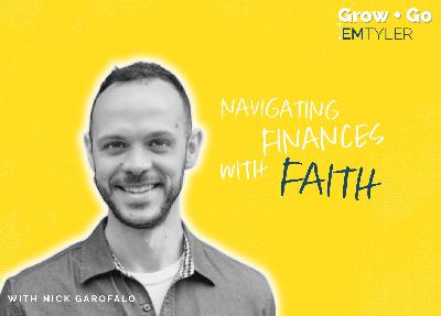 Grow + Go | Navigating Finances with Faith with Guest Nick Garofalo Grow + Go | Navigating Finances with Faith with Guest Nick Garofalo