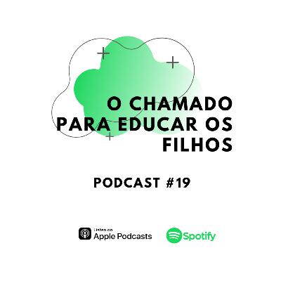 O chamado para educar os filhos - Ep#19