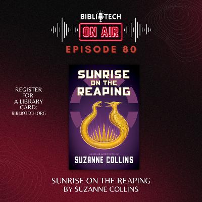 BiblioTech: On Air - Episode 80 - Sunrise on the Reaping by Suzanne Collins BiblioTech: On Air - Episode 80 - Sunrise on the Reaping by Suzanne Collins