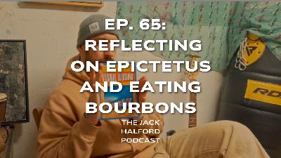 Ep. 65: Reflecting on Epictetus and Eating Bourbons
