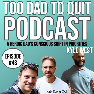#48 - A Heroic Dad's Conscious Shift In Priorities with Kyle West