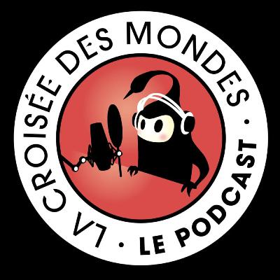 Le Podcast de La Croisée des Mondes #3