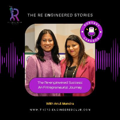 The Re-engineered Success: An Entrepreneurial Journey with Anul Mundra