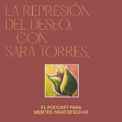 La represión del deseo - con Sara Torres