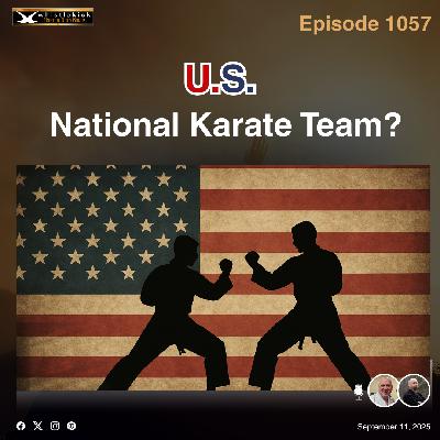 Episode 1057 - U.S. National Karate Team?