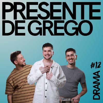 DRAMA #12 - Presente de grego
