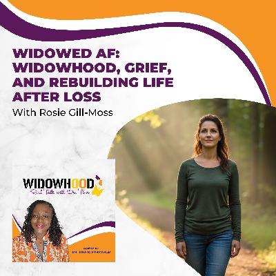 Widowed AF: Widowhood, Grief, And Rebuilding Life After Loss With Rosie Gill-Moss
