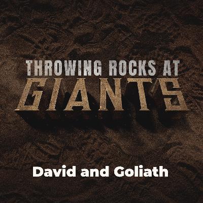 THROWING ROCKS AT GIANTS: David and Goliath