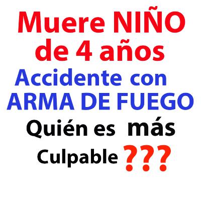 Accidente con Arma de Fuego - Muere Niño de 4 años Negligencia Accidente con Arma de Fuego - Muere Niño de 4 años Negligencia