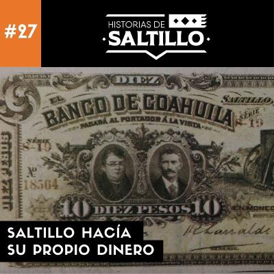 27.- Saltillo hacía su propio dinero