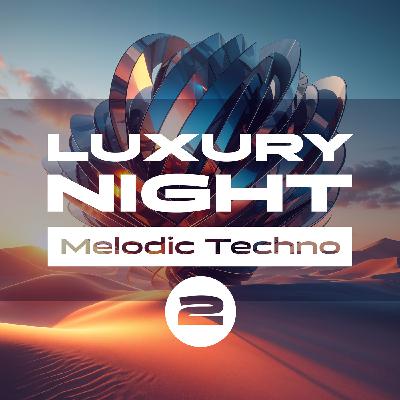 Luxury Night Podcast - 005 Melodic Techno & House 2