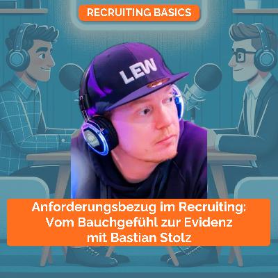 Anforderungsbezug im Recruiting: Vom Bauchgefühl zur Evidenz - mit Bastian Stolz