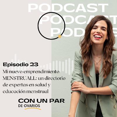 23. Mi nuevo emprendimiento MENSTRUALL: un directorio de expertas en salud y educación menstrual