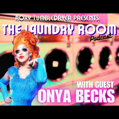 THE LAUNDRY ROOM PODCAST EPISODE 25 - ONYA BECKS