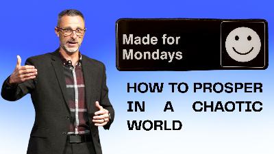 How to Prosper in a World of Chaos | Week 2: Made for Mondays | JC Worley How to Prosper in a World of Chaos | Week 2: Made for Mondays | JC Worley