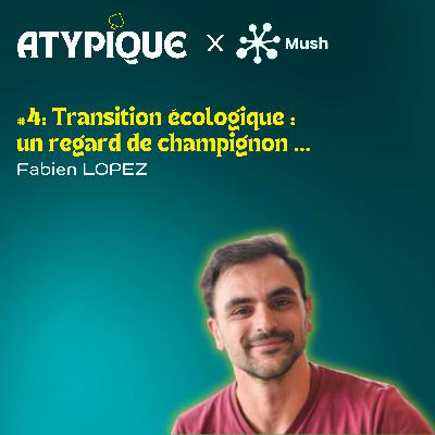 #4 - Transition écologique : un regard de champignon ...