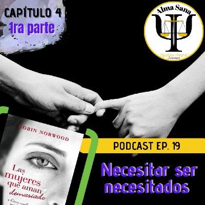 SESIÓN; 21 CAP. 4 EP. 1 "La necesidad de ser Necesitados" Las mujeres que aman demasiado.