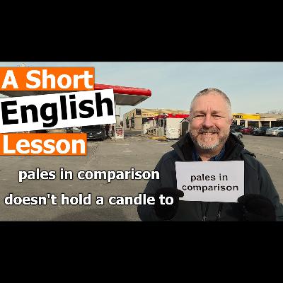 Learn the English Phrases "pales in comparison" and "doesn't hold a candle to"