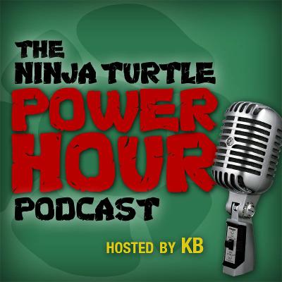 The Ninja Turtle Power Hour Podcast - Episode 53 The Ninja Turtle Power Hour Podcast - Episode 53