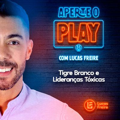 Tigre Branco e Lideranças Tóxicas. — T1EP17 Tigre Branco e Lideranças Tóxicas. — T1EP17