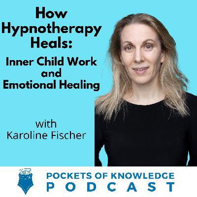 #146. How Hypnotherapy Heals: Inner Child Work and Emotional Healing with Dr. Karoline Fischer