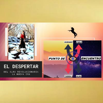 PUNTO DE ENCUENTRO #31; EL DESPERTAR DEL ALMA REVOLUCIONARIA, LA NUEVA ERA