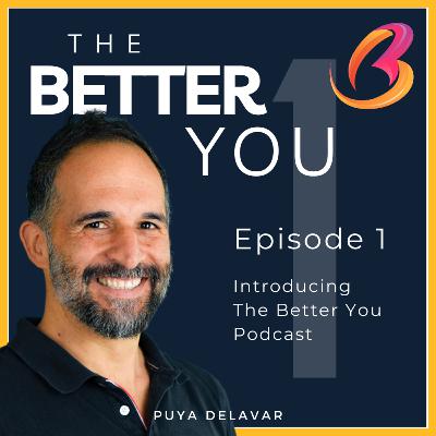 #1 - Introducing "The Better You" Podcast #1 - Introducing "The Better You" Podcast
