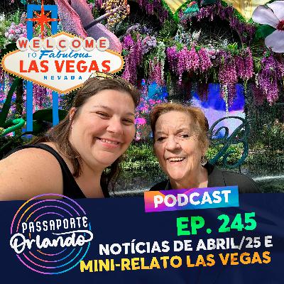Passaporte Orlando Ep. 245 - Notícias de Abril/2025 e Mini-Relato de Las Vegas