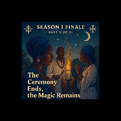Episode 20: Season 1 Finale Part II of III: The Ceremony Ends, the Magic Remains Episode 20: Season 1 Finale Part II of III: The Ceremony Ends, the Magic Remains