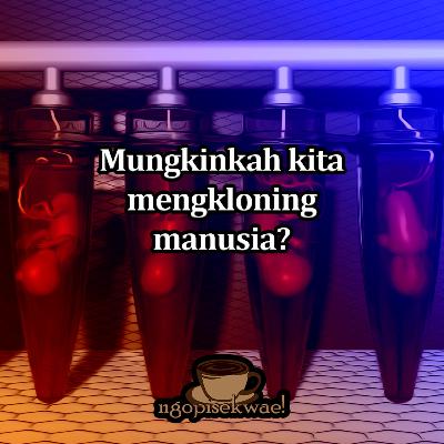 Mungkinkah kita mengkloning manusia?