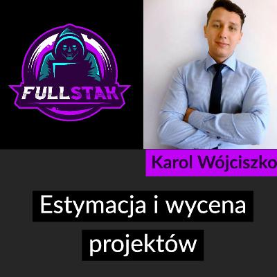 Estymacja i wycena projektów IT (Karol Wójciszko) - FullStak #9