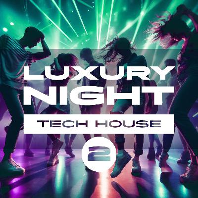 Luxury Night Podcast - 003 Tech House 2