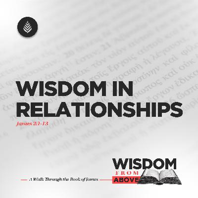 10-12-25 // Wisdom in Relationships // James 2:1-13 // Why Is Partiality Opposed to the Gospel?