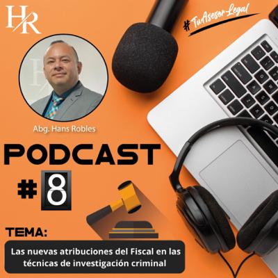 EPISODIO # 8 Las nuevas atribuciones del Fiscal en las técnicas de investigación.